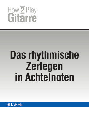 Das rhythmische Zerlegen in Achtelnoten